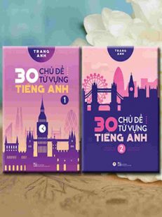 30 Chủ Đề Từ Vựng Tiếng Anh - cô Trang Anh (2 tập)